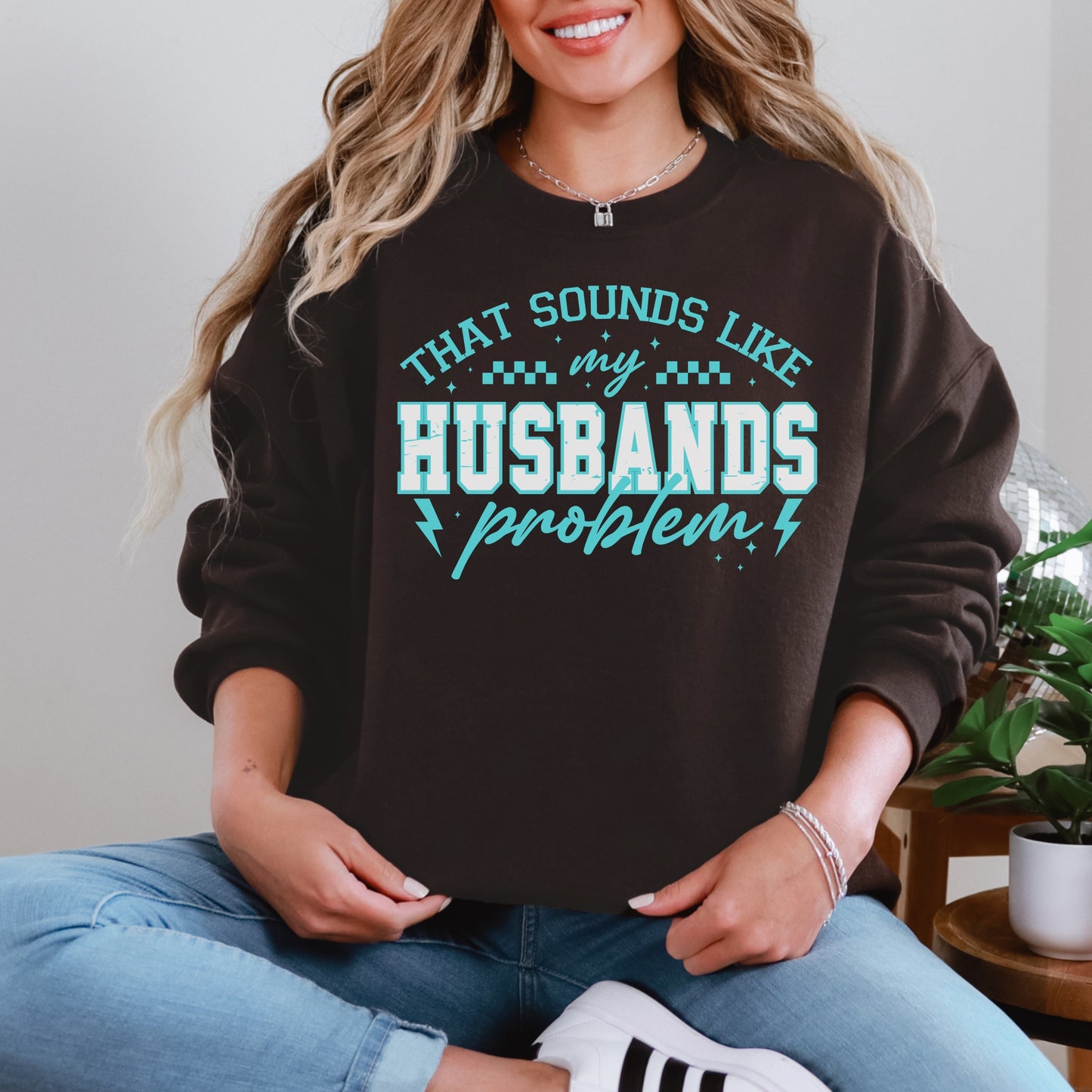 That Sounds Like My Husband’s Problem Sweatshirt | Funny Wife Graphic Crewneck