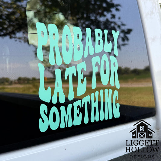 Probably Late for Something | Retro Vinyl Sticker for Car, Truck, or Laptop | Funny Car Decal