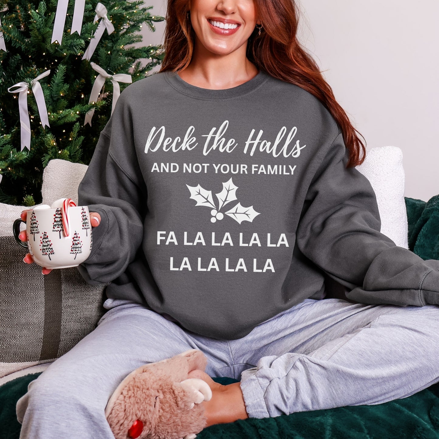 Deck the Halls (and Not Your Family) Sweatshirt