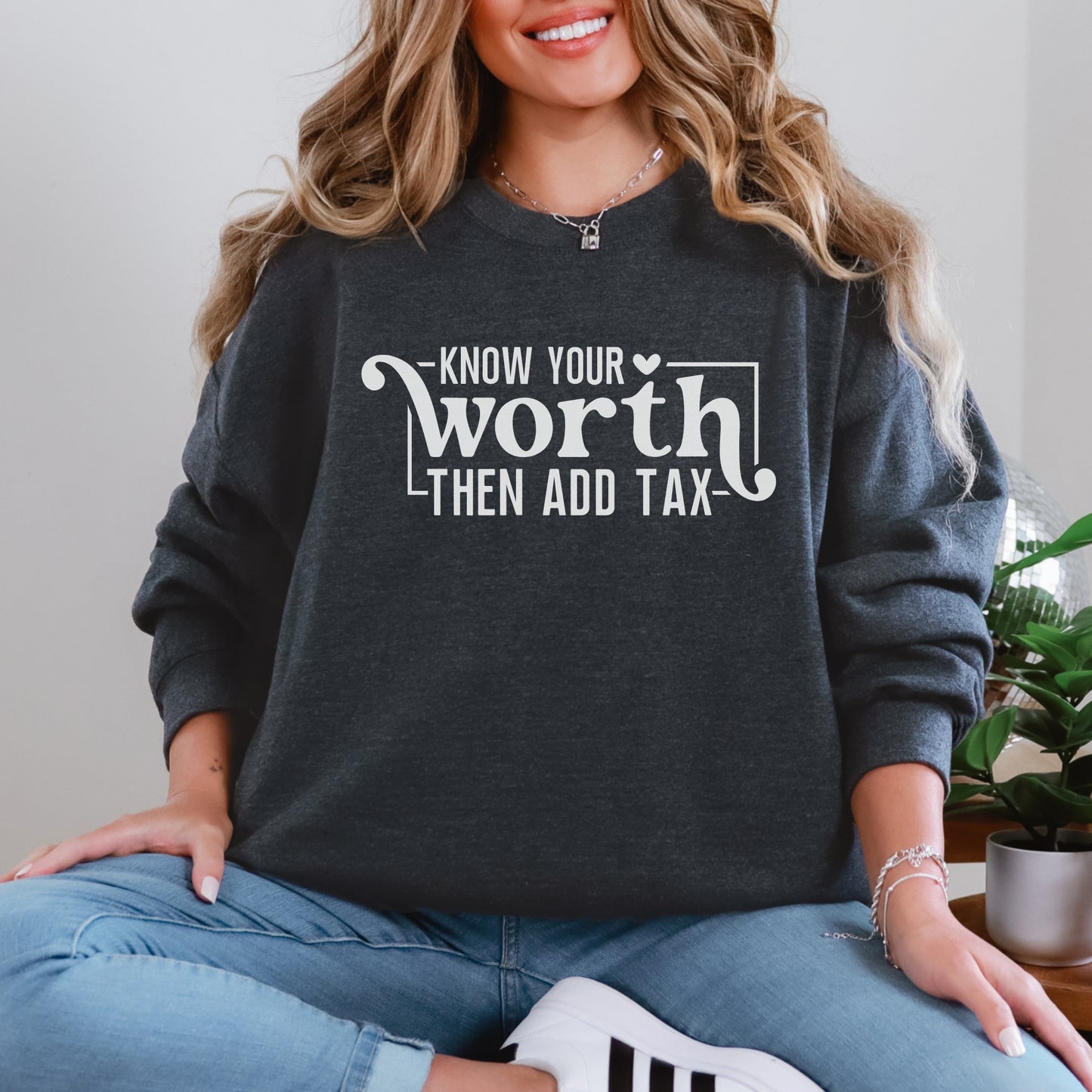 Know Your Worth Then Add Tax Sweatshirt | Motivational Graphic Crewneck