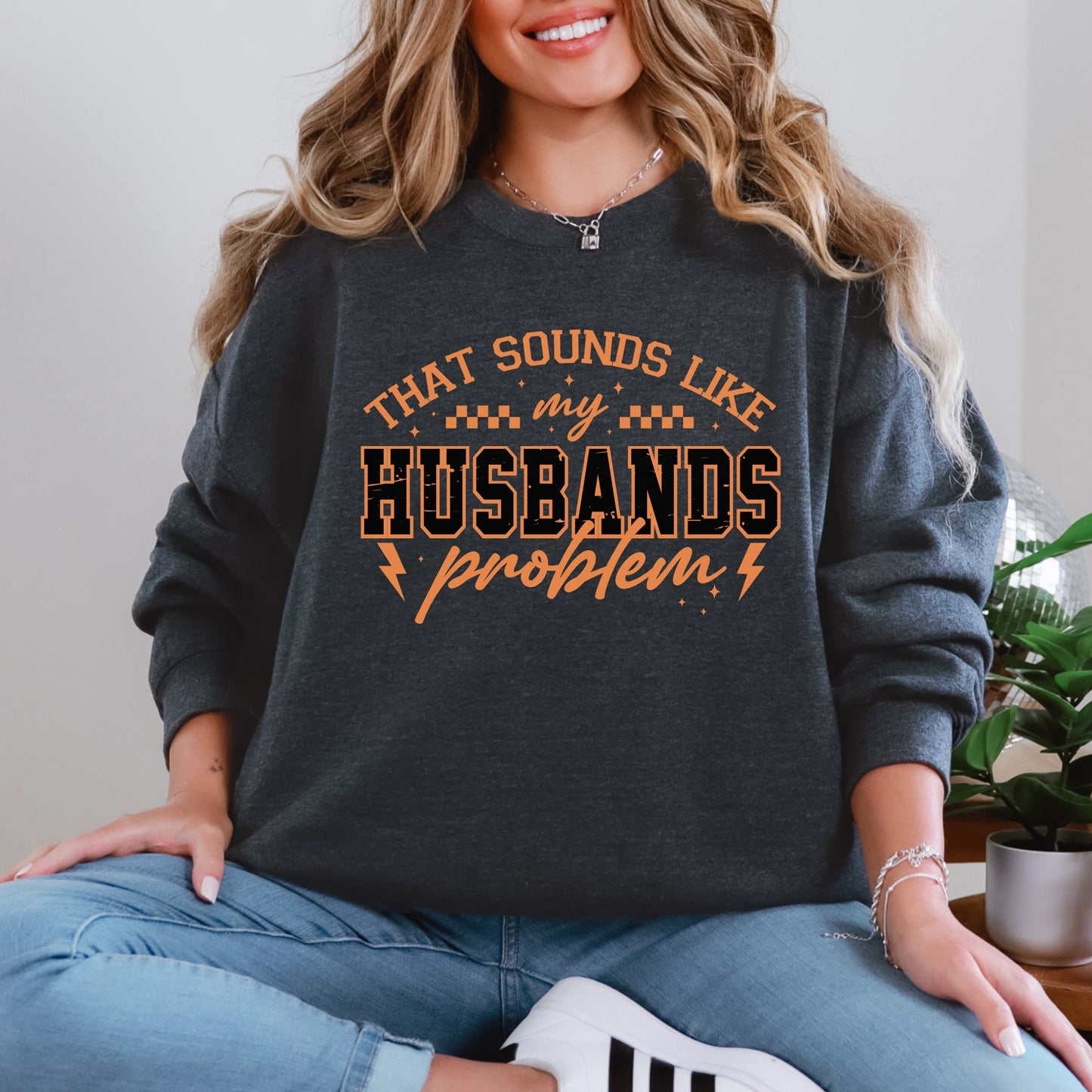 That Sounds Like My Husband’s Problem Sweatshirt | Funny Wife Graphic Crewneck