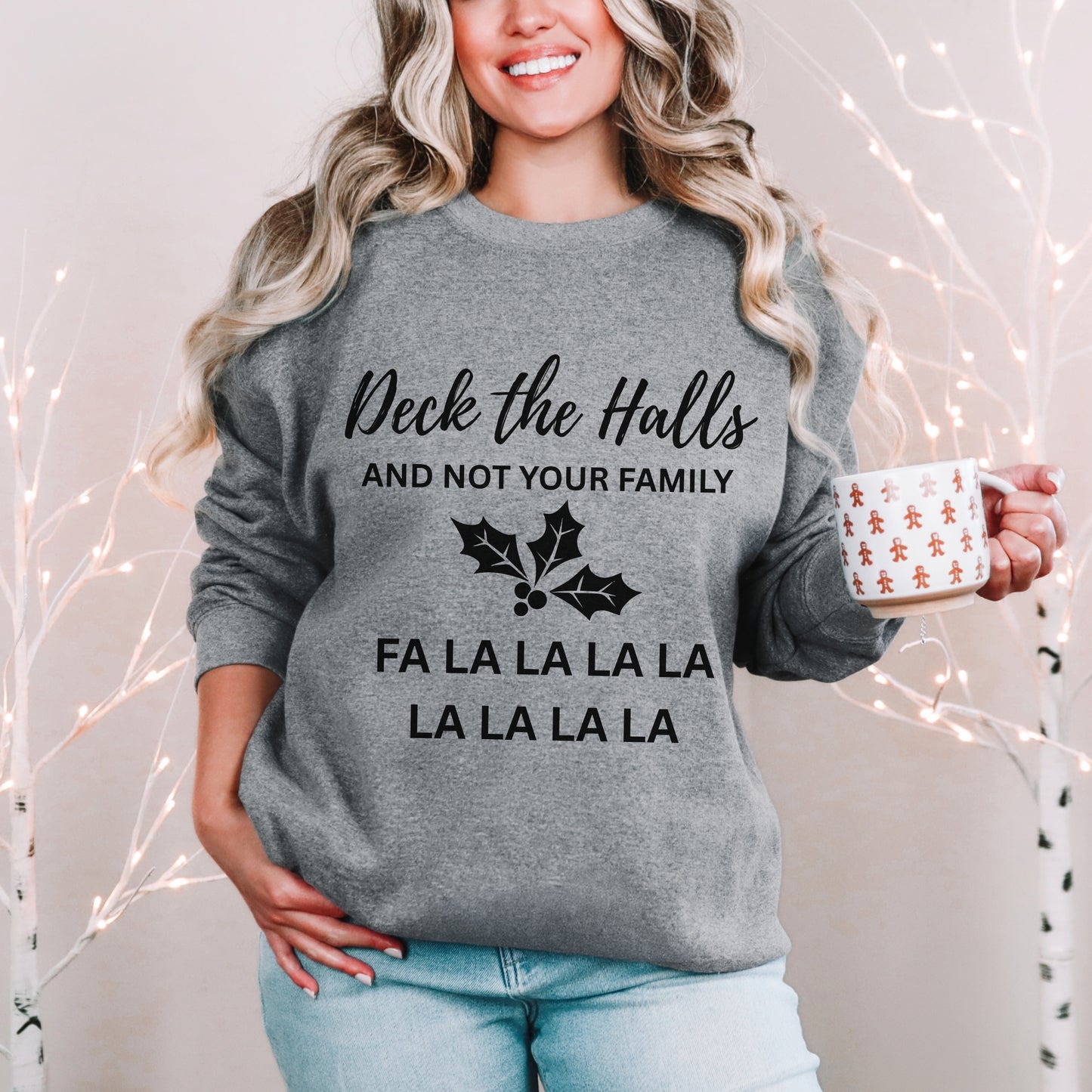 Deck the Halls (and Not Your Family) Sweatshirt