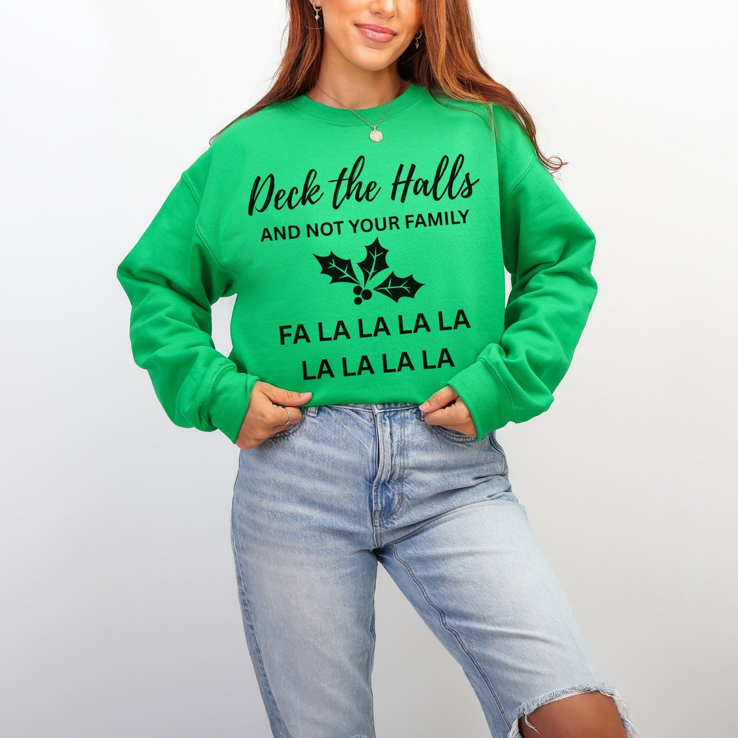 Deck the Halls (and Not Your Family) Sweatshirt