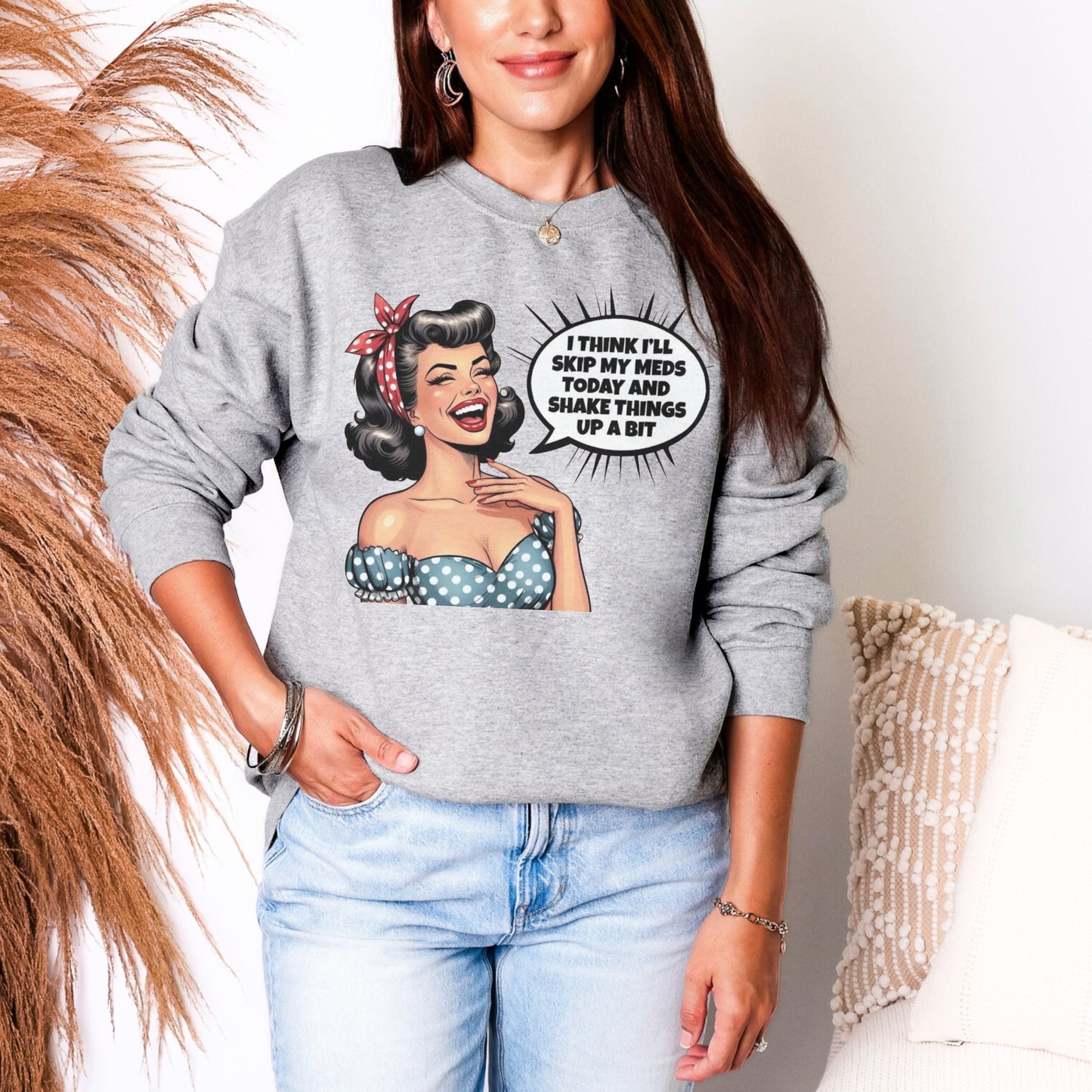 Skip My Meds Sweatshirt | Funny Retro Pop Art Graphic Crewneck